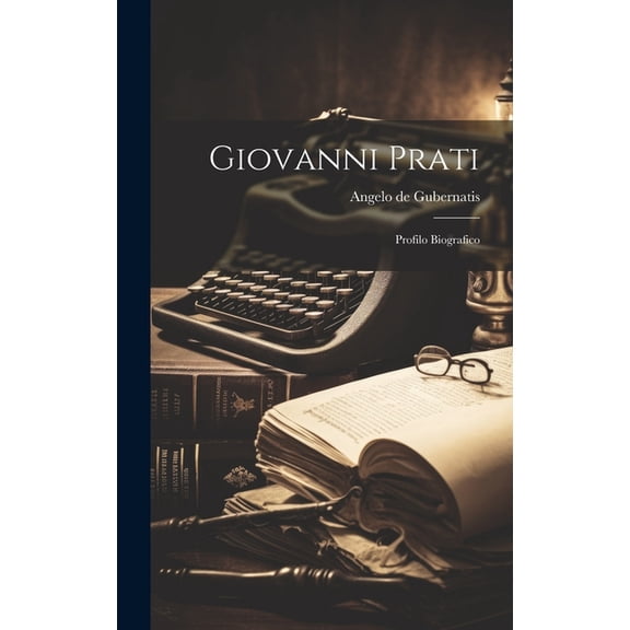 Giovanni Prati: Profilo Biografico (Hardcover)