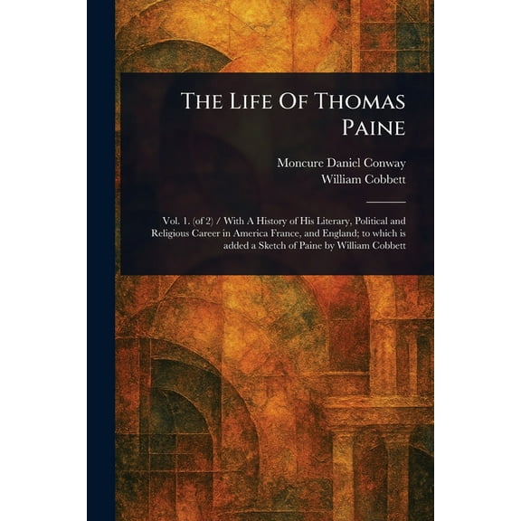 The Life Of Thomas Paine, (Paperback)
