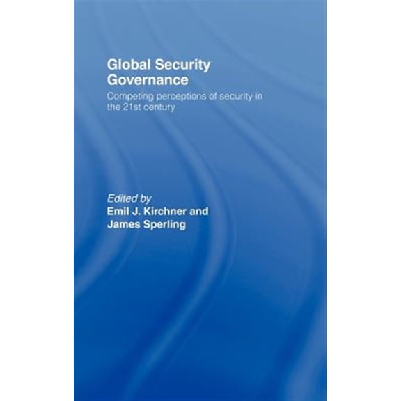 Pre-Owned Global Security Governance: Competing Perceptions of Security in the Twenty-First Century, (Hardcover)