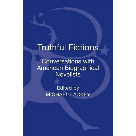 Truthful Fictions: Conversations with American Biographical Novelists, (Hardcover)