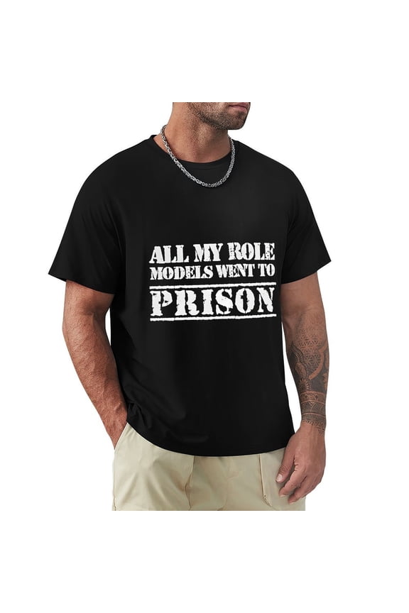 All My Role Models Went To Prison Men's Cotton HD Print Short Sleeve T-Shirt Crew Neck Top Black 2XL