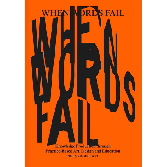 When Words Fail: Knowledge Production Through Practice-Based Art, Design and Education, (Paperback)