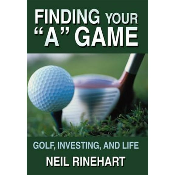 Finding Your "A" Game : Golf, Investing, and Life