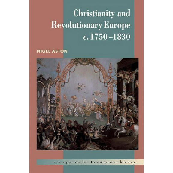 New Approaches to European History Christianity and Revolutionary Europe, 1750-1830, Book 25, (Paperback)
