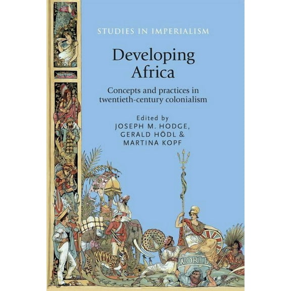 Studies in Imperialism Developing Africa: Concepts and Practices in Twentieth-Century Colonialism, Book 115, (Paperback)