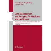 Data Management and Analytics for Medicine and Healthcare: Third International Workshop, Dmah 2017, Held at Vldb 2017, Munich, Germany, September 1, 2017, Proceedings (Paperback)