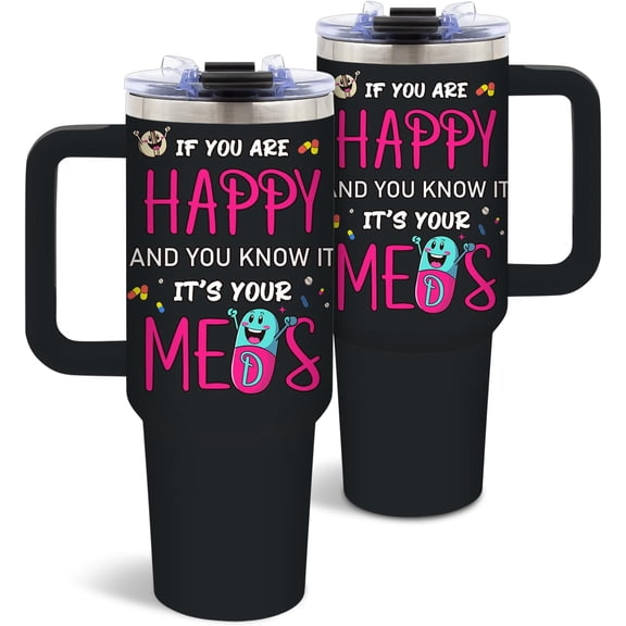 40 Oz Funny Medication Tumbler with Handle and Straw, If You're Happy And You Know It, Its Your Meds Stainless Steel Insulated Tumblers for Women Men, Birthday Inspirational Gifts