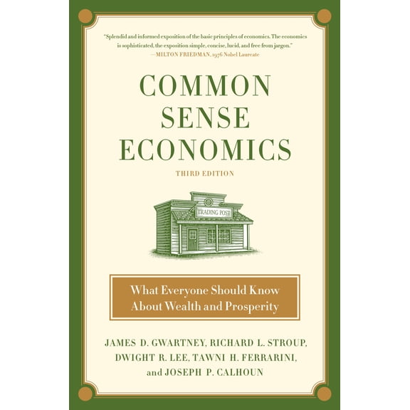 Common Sense Economics : What Everyone Should Know About Wealth and Prosperity (Hardcover)