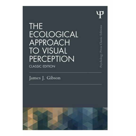 Psychology Press & Routledge Classic Edi The Ecological Approach to Visual Perception: Classic Edition, (Paperback)