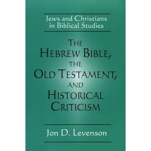 The Hebrew Bible, the Old Testament, and Historical Criticism (Paperback)