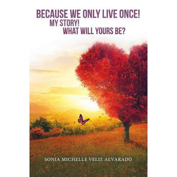 Because We Only Live Once!: My Story! What Will Yours Be? (Paperback)