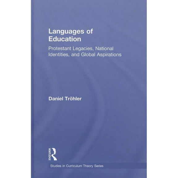 Studies in Curriculum Theory Languages of Education: Protestant Legacies, National Identities, and Global Aspirations, (Hardcover)