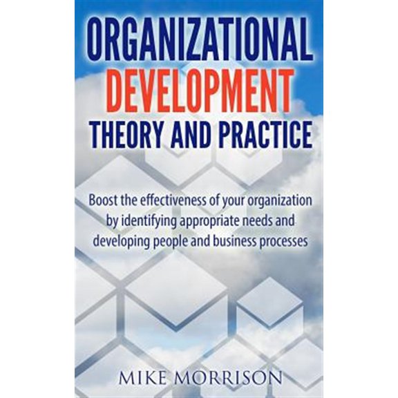 Pre-Owned Organizational Development Theory and Practice : A Guide Book for Managers OD Consultants and HR Professionals Using OD Tools