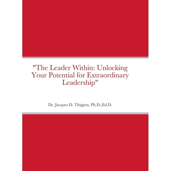 "The Leader Within: Unlocking Your Potential for Extraordinary Leadership", (Hardcover)