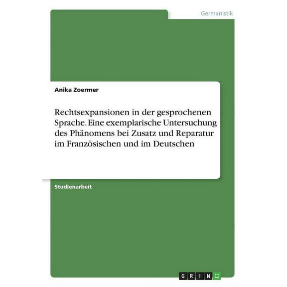 Rechtsexpansionen in der gesprochenen Sprache. Eine exemplarische Untersuchung des Phänomens bei Zusatz und Reparatur im Französischen und im Deutschen (Paperback)