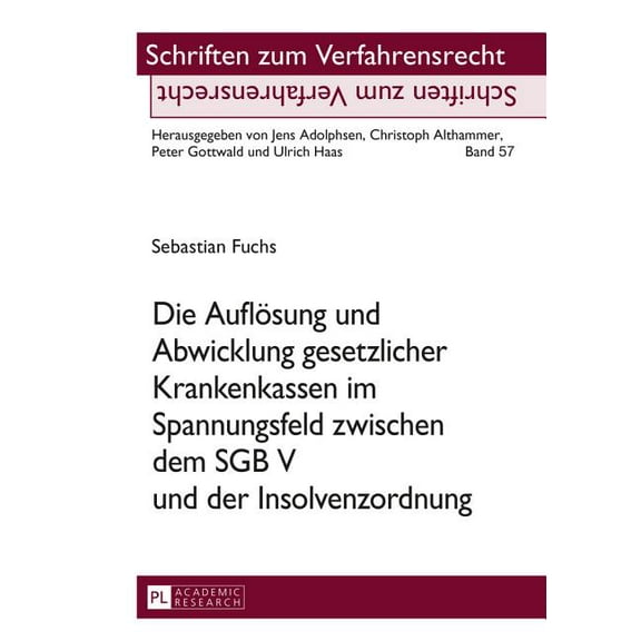 Schriften Zum Verfahrensrecht: Die Aufloesung und Abwicklung gesetzlicher Krankenkassen im Spannungsfeld zwischen dem SGB V und der Insolvenzordnung (Hardcover)