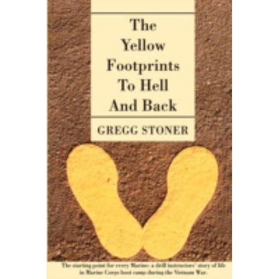 Pre-Owned The Yellow Footprints to Hell and Back: The Starting Point for Every Marine: A Drill Instructors' Story of Life in Marine Corps Boot Camp During the V (Hardcover) 0595501206 9780595501205