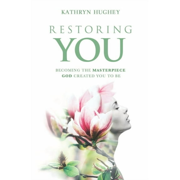 Restoring You : Becoming The Masterpiece God Created You To Be (Paperback)