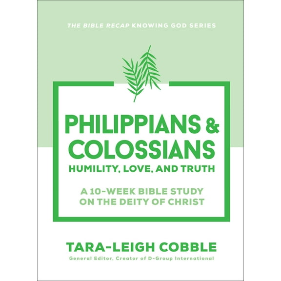 The Bible Recap Knowing God Philippians & Colossians: Humility, Love, and Truth--A 10-Week Bible Study on the Deity of Christ, (Paperback)