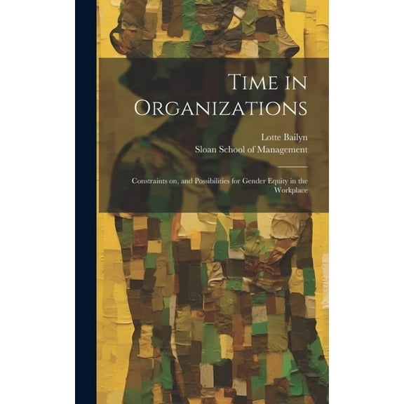Time in Organizations: Constraints on, and Possibilities for Gender Equity in the Workplace (Hardcover)