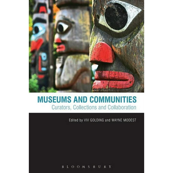 Museums and Communities: Curators, Collections and Collaboration, (Paperback)