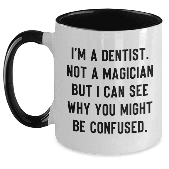 Funny Dentist Gifts from Friends and Family - I'm A Dentist. Not A Magician But I Can See Why You Might Be Confused. Two Tone Coffee Mug for Graduation