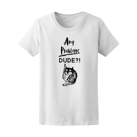 Any Problems Dude Cat Tee Women's -Image by Shutterstock