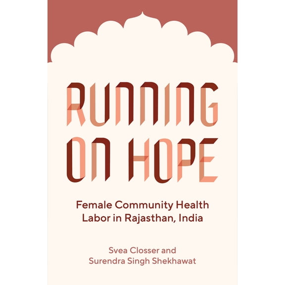 Policy to Practice Running on Hope: Female Community Health Labor in Rajasthan, India, (Paperback)