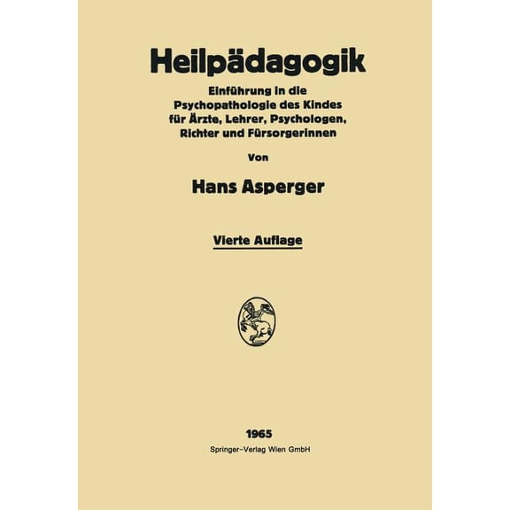 Heilpädagogik: Einführung in Die Psychopathologie Des Kindes Für Ãrƶte, Lehrer, Psychologen, Richter Und Fürsor, (Paperback)