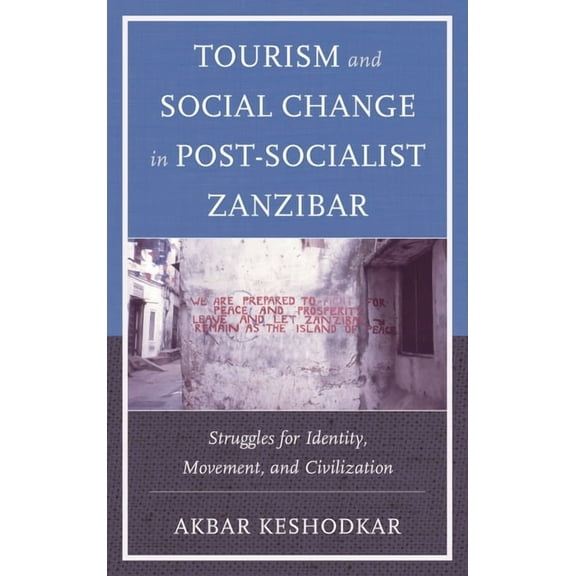 Tourism and Social Change in Post-Socialist Zanzibar: Struggles for Identity, Movement, and Civilization, (Paperback)