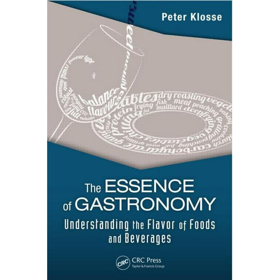 The Essence of Gastronomy: Understanding the Flavor of Foods and Beverages, (Hardcover)