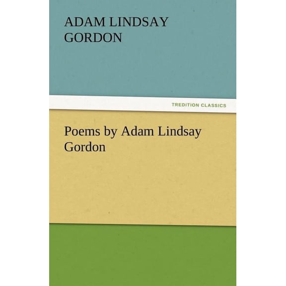 Poems by Adam Lindsay Gordon (Paperback)