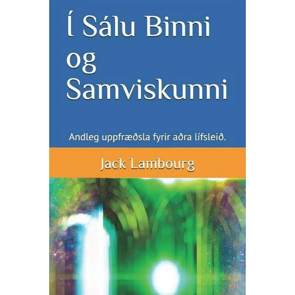 Ã SÃ¡lu Binni Og Samviskunni: Andleg UppfrÃ¦Ã°sla Fyrir AÃ°ra LÃ­fsleiÃ°., (Paperback)