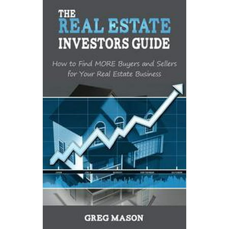 The Real Estate Investors Guide: How to Find MORE Buyers and Sellers for Your Real Estate Business! - (Best Buyers Real Estate Agent)