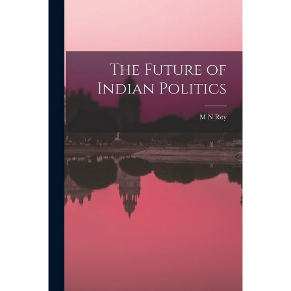 The Future of Indian Politics (Paperback)