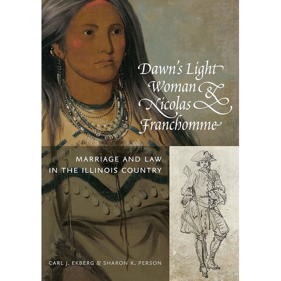 Shawnee Books Dawn's Light Woman & Nicolas Franchomme: Marriage and Law in the Illinois Country, (Paperback)