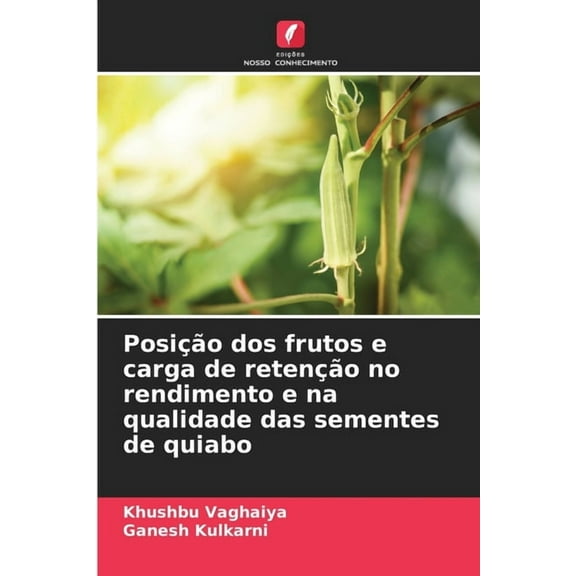 PosiÃ§Ã£o dos frutos e carga de retenÃ§Ã£o no rendimento e na qualidade das sementes de quiabo, (Paperback)