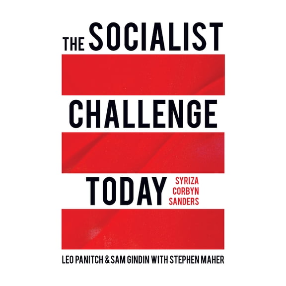 The Socialist Challenge Today: Syriza, Corbyn, Sanders, (Paperback)