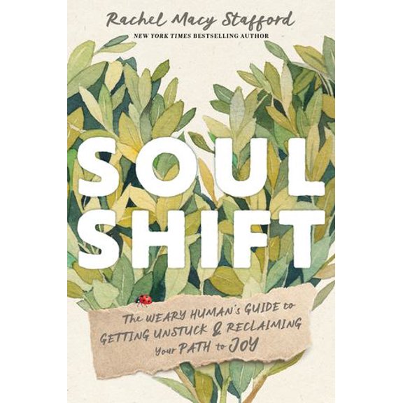 Soul Shift: The Weary Human's Guide to Getting Unstuck and Reclaiming Your Path to Joy, (Paperback)