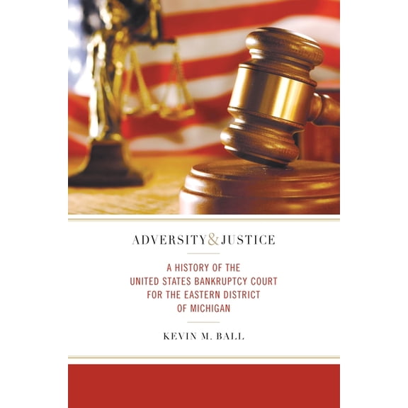Great Lakes Books Adversity and Justice: A History of the United States Bankruptcy Court for the Eastern District of Michigan, (Hardcover)