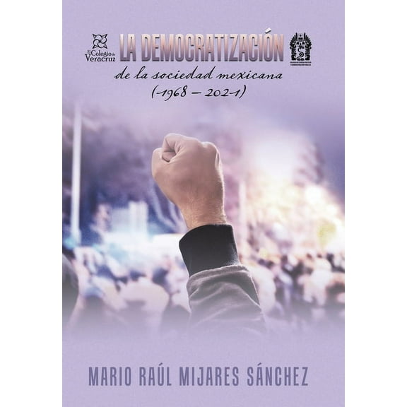 La Democratización De La Sociedad Mexicana (1968 - 2021), (Hardcover)