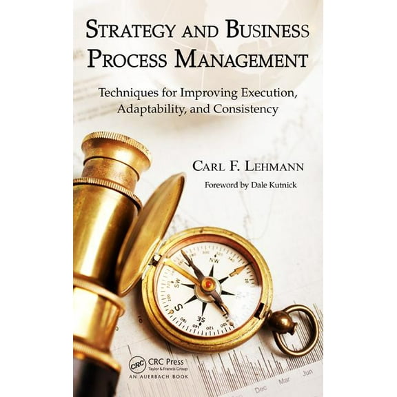 Strategy and Business Process Management: Techniques for Improving Execution, Adaptability, and Consistency, (Hardcover)