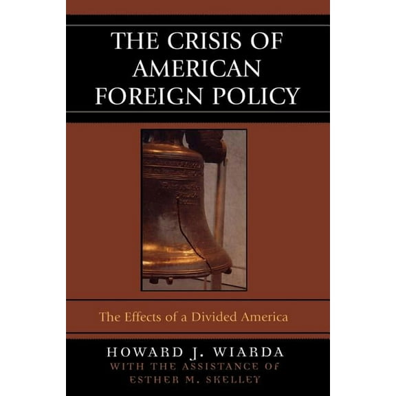 Crisis of American Foreign Policy: The Effects of a Divided America, (Paperback)