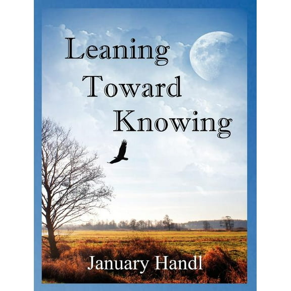 Leaning Toward Knowing (Paperback) by January Handl