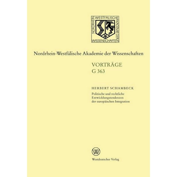 Nordrhein-Westfälische Akademie Der Wiss Politische Und Rechtliche Entwicklungstendenzen Der Europäischen Integration: 399. Sitzung Am 19. Februar 1997 in Düssel, Book 363, (Paperback)