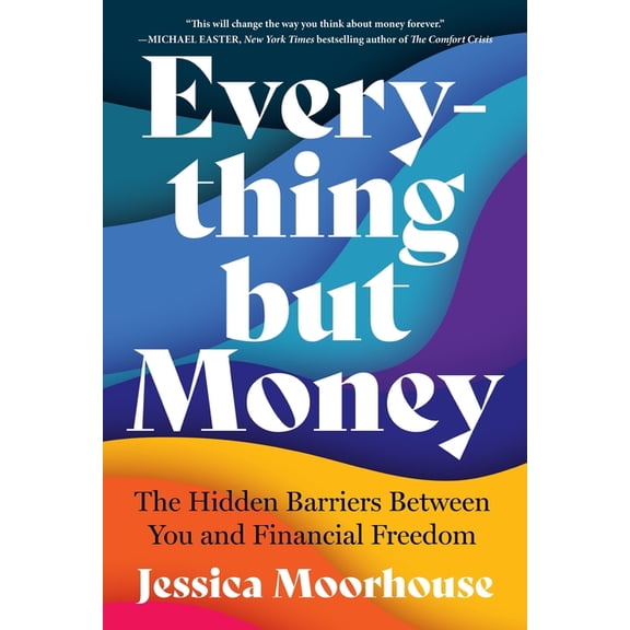 Everything But Money: The Hidden Barriers Between You and Financial Freedom, (Paperback)