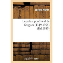 Arts: Le Palais Pontifical de Sorgues (1319-1395) (Paperback)