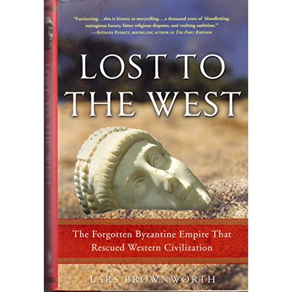 Pre-Owned Lost to the West: The Forgotten Byzantine Empire That Rescued Western Civilization