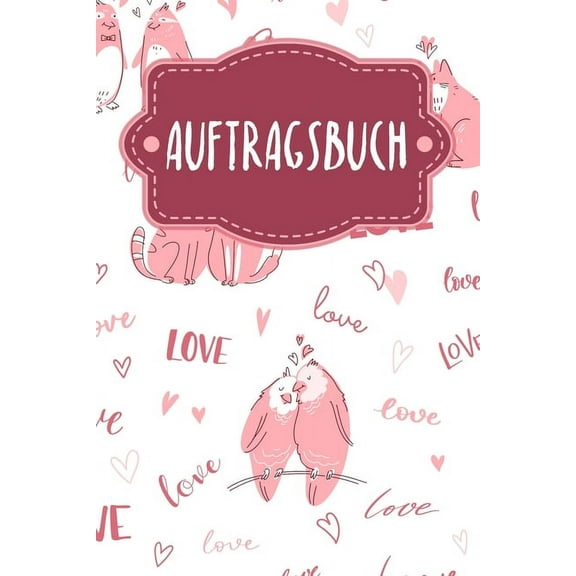 Auftragsbuch: Erfassung von Kundenaufträgen, praktisch zum Ausfüllen - Motiv: Liebende Tiere (Paperback)