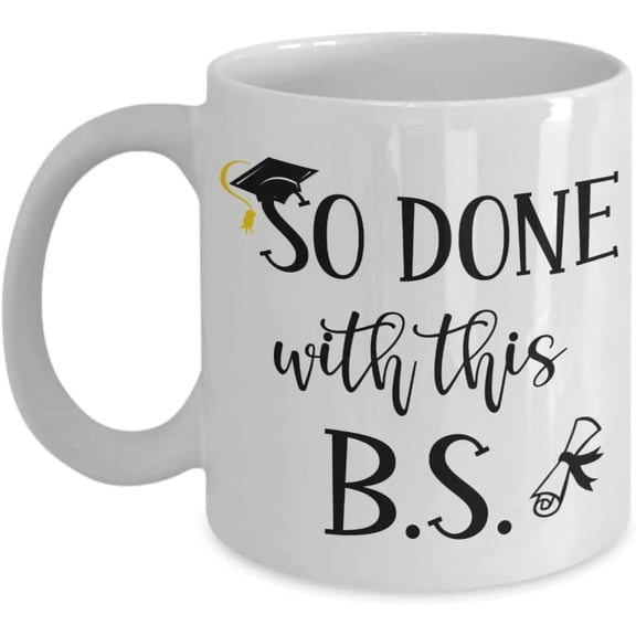 So Done With This BS Graduation Mug for College Grad Bachelor Degree Graduates Graduating Students Funny 11 or 15 oz White Ceramic Coffee Cup for Men